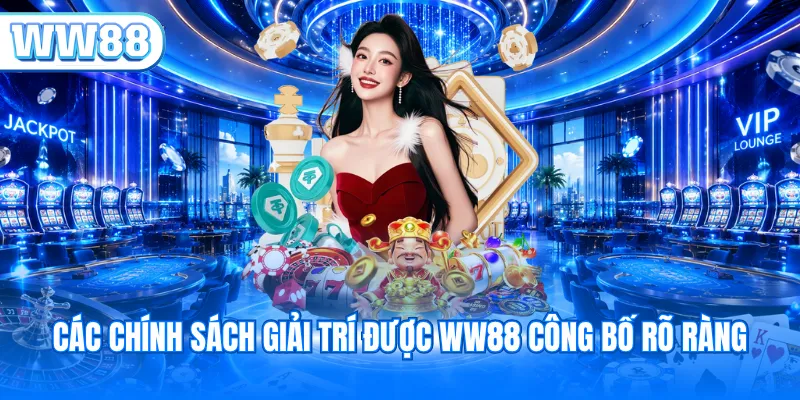 Các chính sách giải trí được WW88 công bố rõ ràng