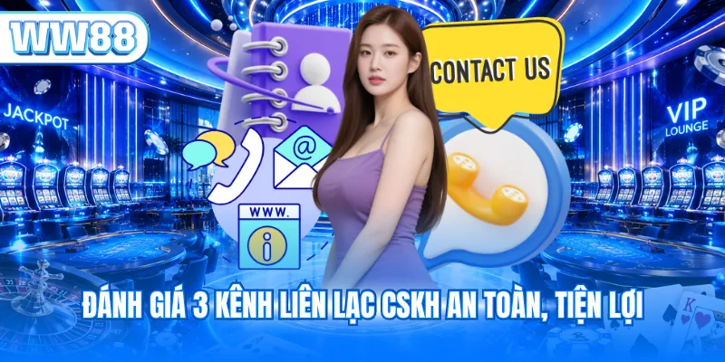 Đánh giá 3 kênh liên lạc CSKH an toàn, tiện lợi